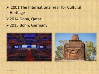  2001 The International Year for Cultural
Heritage
2014 Doha, Qatar
2015 Bonn, Germany
2 August 2015 8
 