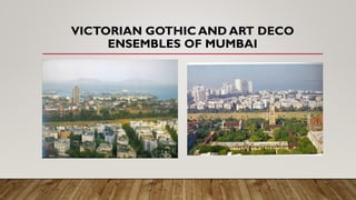 VICTORIAN GOTHIC AND ART DECO
ENSEMBLES OF MUMBAI
 