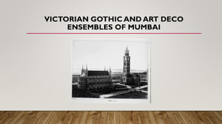 VICTORIAN GOTHIC AND ART DECO
ENSEMBLES OF MUMBAI
 