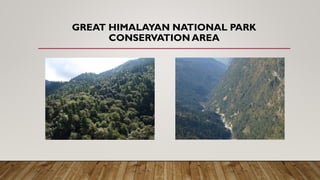 GREAT HIMALAYAN NATIONAL PARK
CONSERVATION AREA
 
