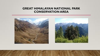 GREAT HIMALAYAN NATIONAL PARK
CONSERVATION AREA
 