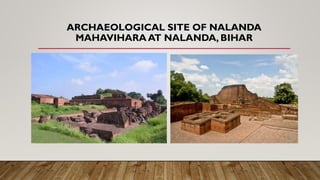 ARCHAEOLOGICAL SITE OF NALANDA
MAHAVIHARA AT NALANDA, BIHAR
 