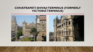 CHHATRAPATI SHIVAJITERMINUS (FORMERLY
VICTORIATERMINUS)
 