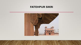 FATEHPUR SIKRI
 
