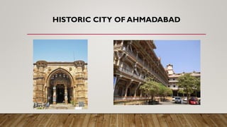 HISTORIC CITY OF AHMADABAD
 