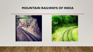 MOUNTAIN RAILWAYS OF INDIA
 