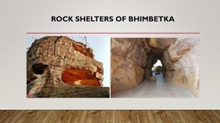 ROCK SHELTERS OF BHIMBETKA
 