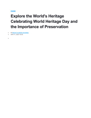 ARTICLE
Explore the World's Heritage
Celebrating World Heritage Day and
the Importance of Preservation
 BYMOHIT-KUMAR-SHARMA
 APR 17, 2023 16:05

 