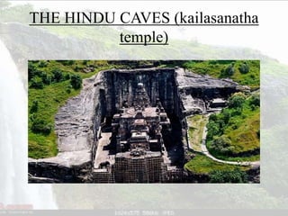 THE HINDU CAVES (kailasanatha
temple)
 