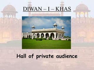 DIWAN – I – KHAS
Hall of private audience
 