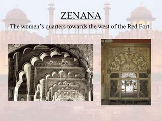 ZENANA
The women’s quarters towards the west of the Red Fort.
 
