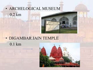 • ARCHELOGICAL MUSEUM
0.2 km
• DIGAMBAR JAIN TEMPLE
0.1 km
 