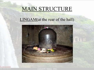 MAIN STRUCTURE
LINGAM(at the rear of the hall)
 