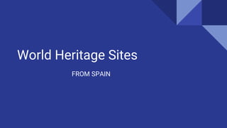 World Heritage Sites
FROM SPAIN
 