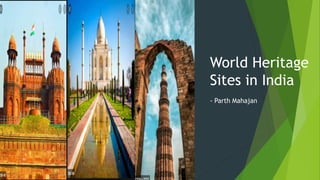 World Heritage
Sites in India
- Parth Mahajan
 