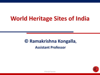 World Heritage Sites of India


     © Ramakrishna Kongalla,
         Assistant Professor




              R'tist @ Tourism
 