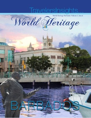 HBARBADOSBARBADOS
World Heritage
TravelersInsights...World Heritage Barbados Volume 1, Issue1
 