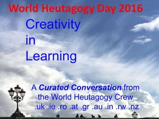 World Heutagogy Day 2014
Curating Informal learning
A key dimension of self-determined learning is
Learner-centred learning BUT!
This needs resources designed for appropriation
“Artfully-crafted, learner-centred experiences”
Requiring new kinds of resource platforms
Like Bibblio; User-curated content OR
Xtlearn.net (“Pinterest with Pedagogy”)
Open Educational Resources are not enough;
Learners need to use resources not recall them
 