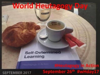 ZAWP 16th June 2017@fredgarnett @zior13
World Heutagogy Day
#Heutagogy in Action
September 26th #wHday17
 
