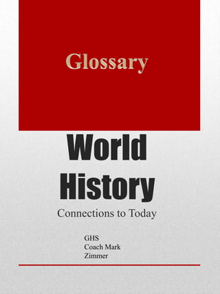 World
History
Connections to Today

     GHS
     Coach Mark
     Zimmer
 
