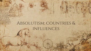 Absolutism: countries &
influences
 