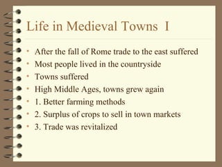 Life in Medieval Towns  I ,[object Object],[object Object],[object Object],[object Object],[object Object],[object Object],[object Object]