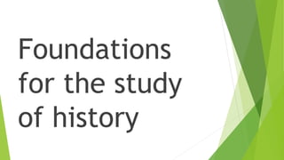Foundations
for the study
of history
 