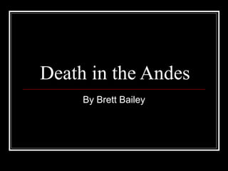 Death in the Andes By Brett Bailey 