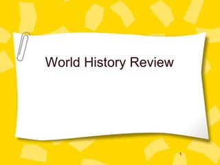 World History Review




                       1
 