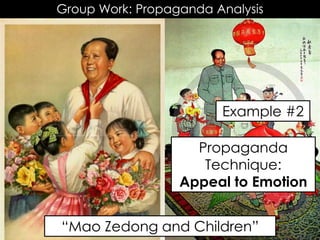 Group Work: Propaganda Analysis
Example #2
“Mao Zedong and Children”
Propaganda
Technique:
Appeal to Emotion
 