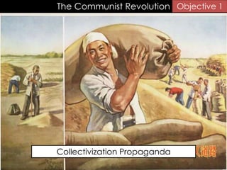 The Communist Revolution Objective 1
Collectivization Propaganda
 