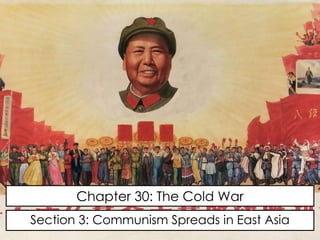 Chapter 30: The Cold War
Section 3: Communism Spreads in East Asia
 