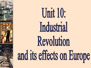 Unit 10:  Industrial Revolution  and its effects on Europe 