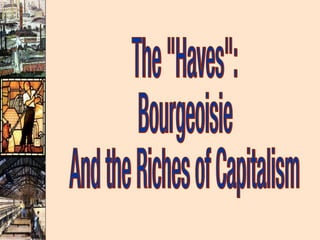 The "Haves": Bourgeoisie And the Riches of Capitalism  
