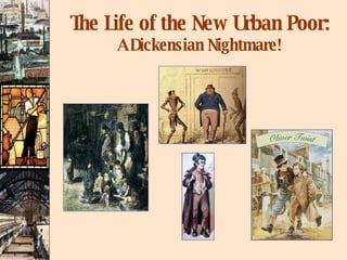 The Life of the New Urban Poor:  A Dickensian Nightmare! 