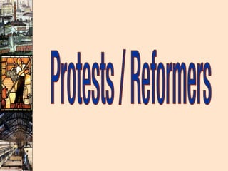 Protests / Reformers 