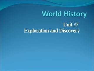 Unit #7  Exploration and Discovery 
