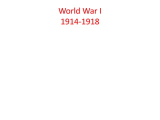 World War I
1914-1918
 