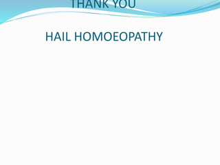 THANK YOU
HAIL HOMOEOPATHY
 