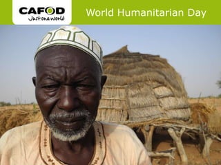 World Humanitarian Day
                   www.cafod.org.uk




www.cafod.org.uk
 