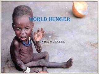 Verónica Morales.  World Hunger 