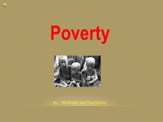 Poverty


By: Will Winans and Thys Kuiteret
 