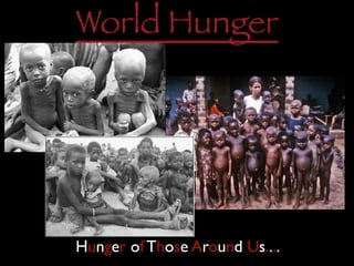 World Hunger




Hunger of Those Around Us....
 