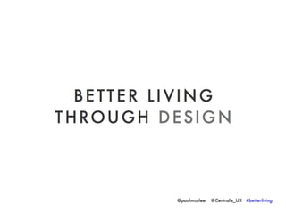 World IA Day Chicago - Better Living Through Design-Paul McAleer