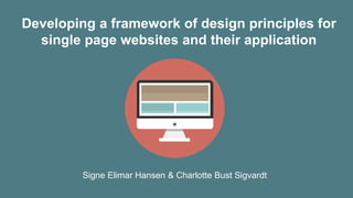Developing a framework of design principles for
single page websites and their application
Signe Elimar Hansen & Charlotte Bust Sigvardt
 