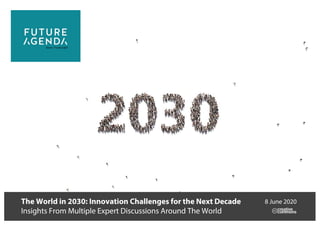 The World in 2030: Innovation Challenges for the Next Decade
Insights From Multiple Expert Discussions Around The World
8 June 2020
 