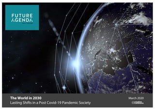 The World in 2030
Lasting Shifts in a Post Covid-19 Pandemic Society
March 2020
 