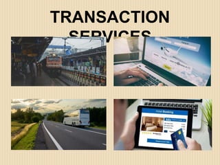 TRANSACTION
SERVICES
 