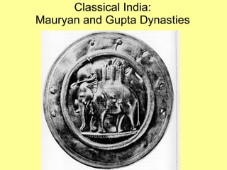 Classical India: Mauryan and Gupta Dynasties 