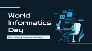 World
Informatics
Day
Here is where your presentation begins
 
